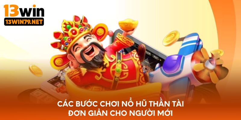 Các bước chơi nổ hũ Thần Tài đơn giản cho người mới