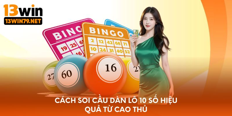 Cách soi cầu dàn lô 10 số hiệu quả từ cao thủ