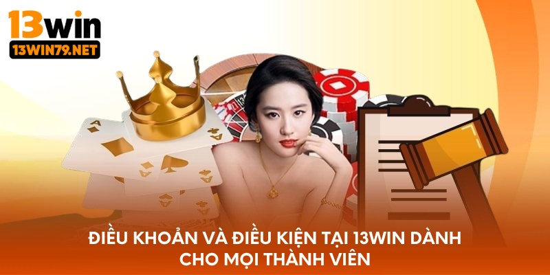 Điều khoản và điều kiện tại 13WIN dành cho mọi thành viên