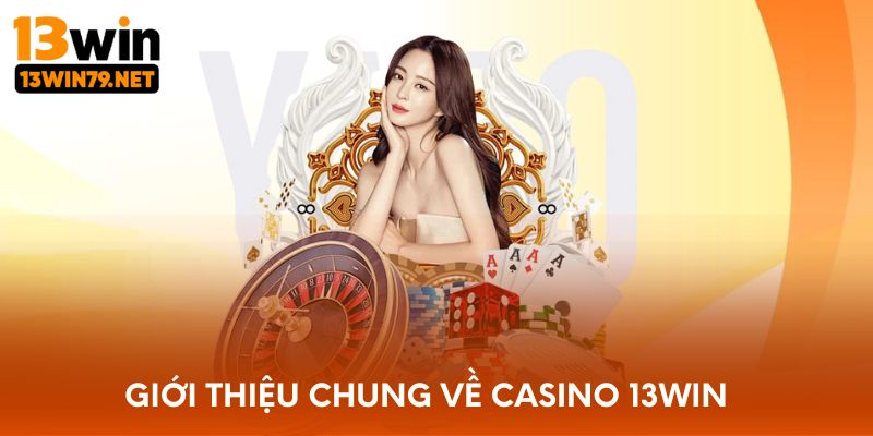 Giới thiệu chung về Casino 13WIN
