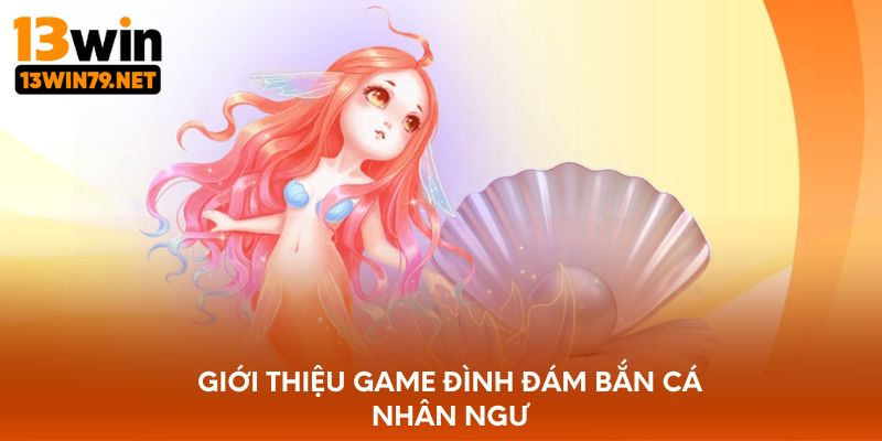 Giới thiệu game đình đám bắn cá nhân ngư