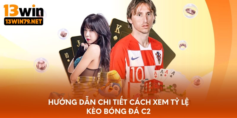 Hướng dẫn chi tiết cách xem tỷ lệ kèo bóng đá C2