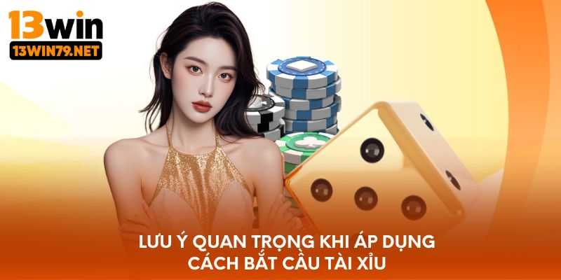 Lưu ý quan trọng khi áp dụng cách bắt cầu tài xỉu