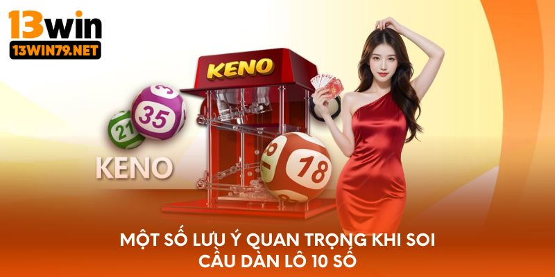 Một số lưu ý quan trọng khi soi cầu dàn lô 10 số