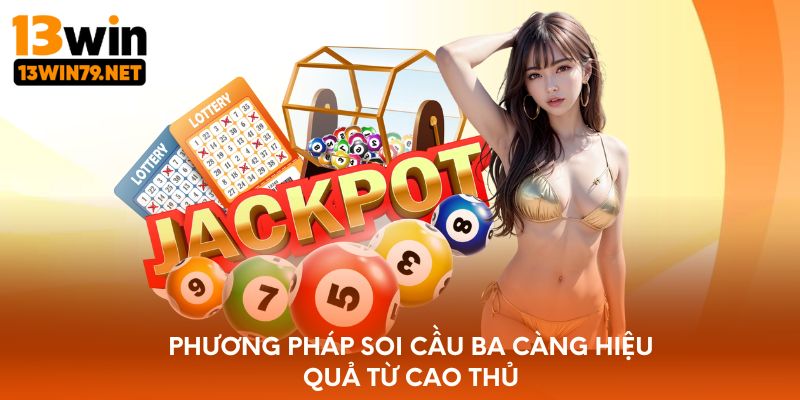 Phương pháp soi cầu ba càng hiệu quả từ cao thủ