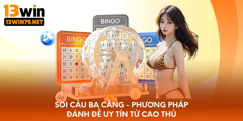 Soi cầu ba càng - Phương pháp đánh đề uy tín từ cao thủ