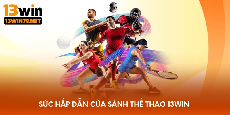 Sức hấp dẫn của sảnh thể thao 13WIN
