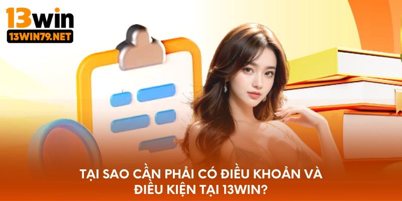 Tại sao cần phải có điều khoản và điều kiện tại 13WIN?