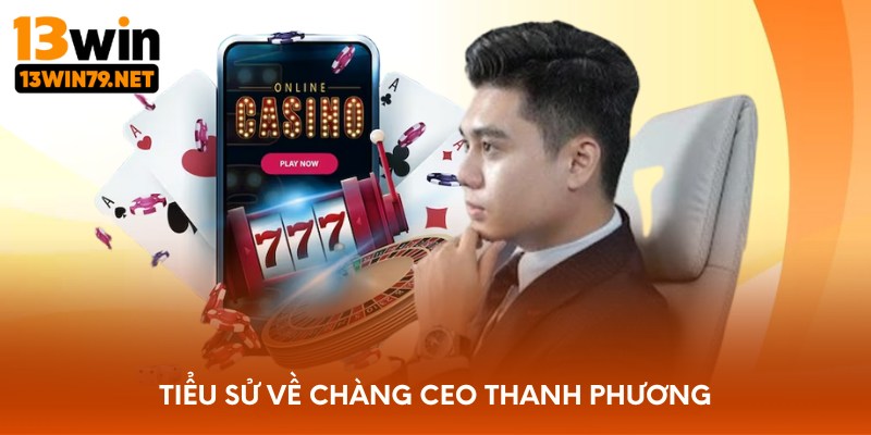Tiểu sử về chàng CEO Thanh Phương