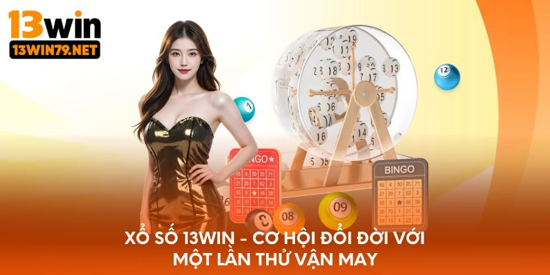 Xổ số 13WIN - Cơ hội đổi đời với một lần thử vận may